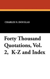 Forty Thousand Quotations, Vol. 2, K-Z and Index, by Charles N. Douglas (Paperback)