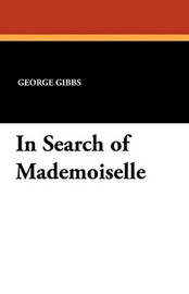 In Search of Mademoiselle, by George Gibbs (Paperback)