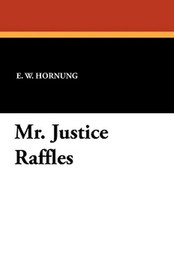 Mr. Justice Raffles, by E. W. Hornung (Paperback)