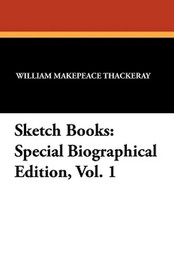 Sketch Books: Special Biographical Edition, Vol. 1, by William Makepeace Thackeray (Paperback)