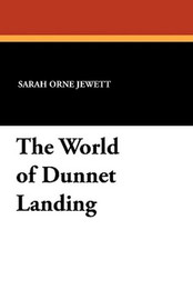 The World of Dunnet Landing, by Sarah Orne Jewett (Paperback)