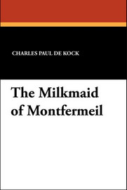 The Milkmaid of Montfermeil, by Charles Paul De Kock (Paperback)