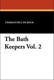 The Bath Keepers Vol. 2, by Charles Paul De Kock (Paperback)
