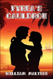 Fyrea's Cauldron: A Romance Novel, by William Maltese (Paperback)