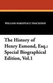 The History of Henry Esmond, Esq.: Special Biographical Edition, Vol.1, by William Makepeace Thackeray (Paperback)