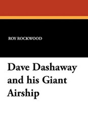 Dave Dashaway and his Giant Airship, by Roy Rockwood (Paperback)