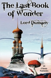 The Last Book of Wonder, by Lord Dunsany (Paperback)