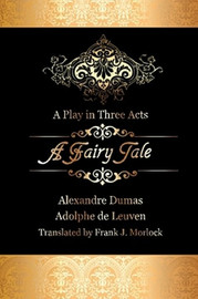 A Fairy Tale: A Play in Three Acts, by Alexandre Dumas and Adolphe de Leuven (Paperback)