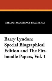 Barry Lyndon: Special Biographical Edition and The Fitz-boodle Papers, Vol.1, by William Makepeace Thackeray (Paperback)