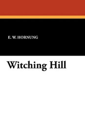 Witching Hill, by E. W. Hornung (Paperback) 143441471X