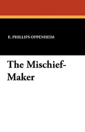 The Mischief-Maker, by E. Phillips Oppenheim (Paperback)