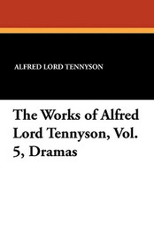 The Works of Alfred Lord Tennyson, Vol. 5, Dramas, by Alfred, Lord Tennyson (Paperback)