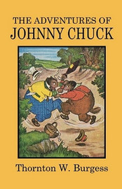 The Adventures of Johnny Chuck, by Thornton W. Burgess (Paperback)