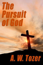 The Pursuit of God, by A.W. Tozer (Paperback)