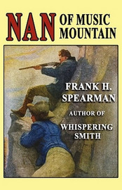 Nan of Music Mountain, by Frank H. Spearman (Paperback)