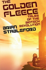 The Golden Fleece and Other Tales of the Biotech Revolution, by Brian Stableford (Paperback)