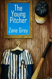The Young Pitcher, by Zane Grey (Paperback)