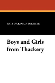 Boys and Girls from Thackery, by Kate Dickinson Sweetser (Paperback)