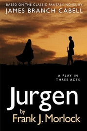 Jurgen: A Play in Three Acts, by Frank J. Morlock (Paperback)