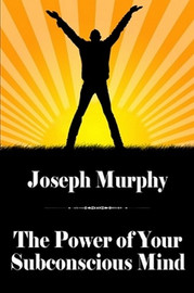 The Power of Your Subconscious Mind, by Dr. Joseph Murphy (trade pb)