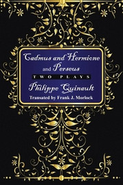 "Cadmus and Hermione" and "Perseus": Two Plays, by Philippe Quinault