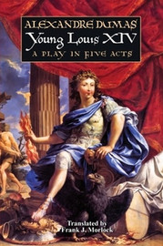 Young Louis XIV: A Play in Five Acts, by Alexandre Dumas (Paperback)