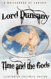 Time and the Gods: The Classic Fantasy Collection, by Lord Dunsany (Paperback)