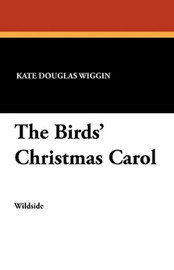 The Birds' Christmas Carol, by Kate Douglas Wiggin (Paperback)