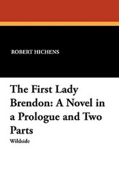 The First Lady Brendon: A Novel in a Prologue and Two Parts, by Robert Hichens (Paperback)