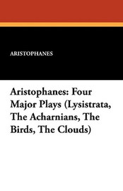 Aristophanes: Four Major Plays (Lysistrata, The Acharnians, The Birds, The Clouds), by Aristophanes (Paperback)