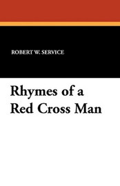 Rhymes of a Red Cross Man, by Robert W. Service (Paperback)