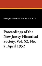 Proceedings of the New Jersey Historical Society, Vol. 52, No. 2, April 1952 (Paperback)