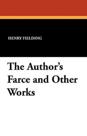 The Author's Farce and Other Works, by Henry Fielding (Hardcover)