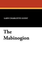 The Mabinogion, translated by Lady Charlotte Guest (Hardcover)
