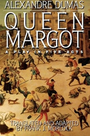 Queen Margot: A Play in Five Acts, by Alexandre Dumas (Paperback)