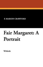 Fair Margaret: A Portrait, by F. Marion Crawford (Paperback)