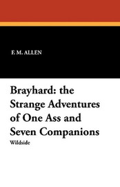 Brayhard: the Strange Adventures of One Ass and Seven Companions, by F.M. Allen (Paperback)