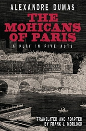 The Mohicans of Paris: A Play in Five Acts, by Alexandre Dumas (Paperback)