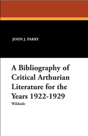 A Bibliography of Critical Arthurian Literature for the Years 1922-1929, edited by John J. Parry (Paperback)