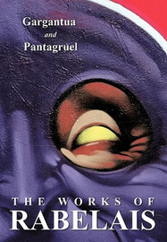 The Works of Rabelais: Gargantua and Pantagruel, by Fran&ccedil;ois Rabelais (Paperback)