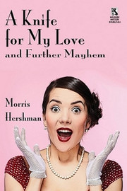 Wildside Mystery Double #14: A Knife for My Love and Further Mayhem / Silent Treatment and Other Stories, by Morris Hershman (Paperback)