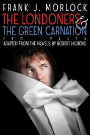 The Londoners & The Green Carnation: Two Plays Adapted from the Novels of Robert Hichens, by Frank J. Morlock (Paperback)