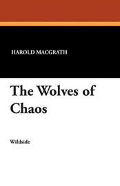 The Wolves of Chaos, by Harold MacGrath (Paperback)