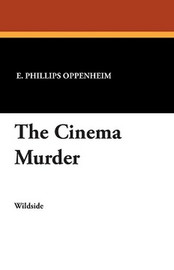 The Cinema Murder, by E. Phillips Oppenheim (Paperback)