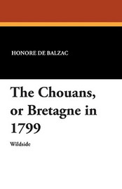 The Chouans, or Bretagne in 1799, by Honore de Balzac (Paperback)