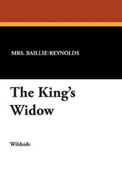 The King's Widow, by Mrs. Bailie Reynolds (Paperback)
