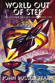 World Out of Step: The Golden Amazon Saga, Book Ten, by John Russell Fearn (Paperback)