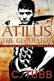Atilus the Gladiator: The Saga of Atilus, Book Two: An Historical Novel, by E.C. Tubb (Paperback)