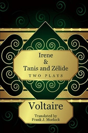 Irene & Tanis and Zelide: Two Plays, by Voltaire (Paperback)
