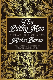 The Lucky Man: A Play in Five Acts, by Michel Baron (Paperback)